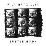 Fila Brazillia – Subtle Body