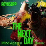 Royksopp, Jamie Irrepressible – The Next Day ft. Jamie Irrepressible (Mind Against Remix)