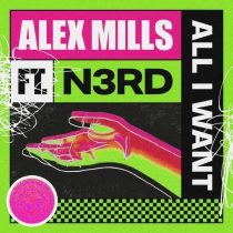 Alex Mills, N3RD – All I Want (Extended Mix)