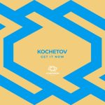 KOCHETOV – Get It Now