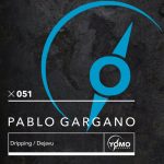 Pablo Gargano – Dripping / Dejavu