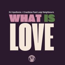 Crazibiza, Luigi Neighbours, Dj Apollonia – What is Love  (Original Mix)