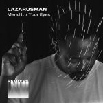 Lazarusman, Fka Mash – Mend It / Your Eyes Remixes