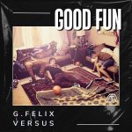 Versus, G. Felix – Good Fun