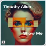 Timothy Allen – Show Me (Extended Mix)