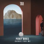 Perky Wires – Dance For Me