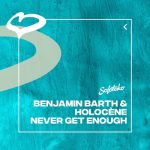 Holocène, Benjamin Barth – Never Get Enough (Extended Mix)