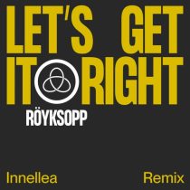 Royksopp, Astrid S – Let’s Get It Right (Innellea Remix)
