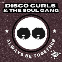 Disco Gurls, The Soul Gang – Always Be Together