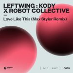 Leftwing : Kody, Robot Collective – Love Like This (Max Styler Remix) [Extended Mix]