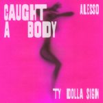 Alesso, Ty Dolla $ign – Caught A Body