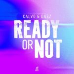Dazz, Calvo – Ready or Not (Here I Come)