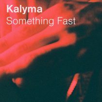 Kalyma – Something Fast