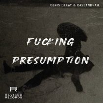 Denis Dekay, Cassandrah – Fucking Presumption