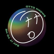 Otto Knows – Say It To Me