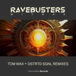 Tom Wax, Ravebusters, DSTRTD SGNL – Mitrax – (Remixes)