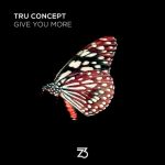 Tru Concept – Give You More