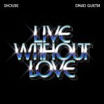 David Guetta, Shouse – Live Without Love (Extended Mix)