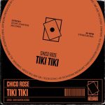 Chico Rose – TIKI TIKI – Extended Mix