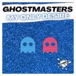 GhostMasters – My Only Desire