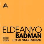 Eldeanyo – Badman (Local Singles Remix) – Extended Mix