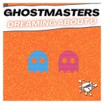 GhostMasters – Dreaming About U
