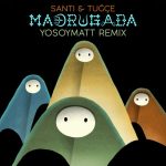Santi & Tuğçe – Madrugada (YoSoyMatt Remix)