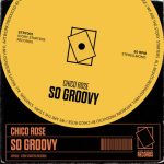Chico Rose – SO GROOVY – Extended Mix