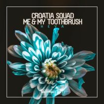 Croatia Squad, Me & My Toothbrush – Heya