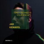 Jad Gemayel – Only Techno Is Your Escape (Original Mix)