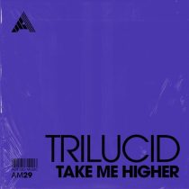 Trilucid – Take Me Higher – Extended Mix