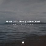 Joseph Crime, Rebel Of Sleep – Around Us EP