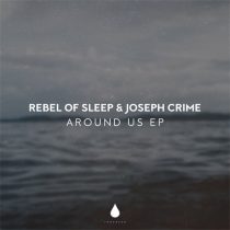 Joseph Crime, Rebel Of Sleep – Around Us EP