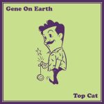 Gene On Earth – Top Cat