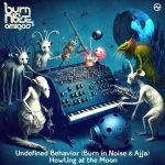 Burn In Noise, Ajja, Undefined Behavior – Howling at the Moon