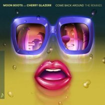 Moon Boots, Cherry Glazerr – Come Back Around (The Remixes)