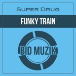 Super Drug – Funky Train