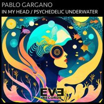 Pablo Gargano – In My Head / Psychedelic Underwater