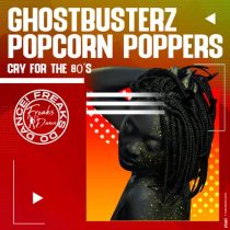 Popcorn Poppers, Ghostbusterz – Cry For The 80’s