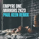 Empyre One – Mirrors 2k23 (Paul Keen Extended Remix)