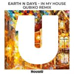 Earth n Days – In My House (Qubiko Extended Remix)