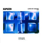 Kapuzen – Love My House