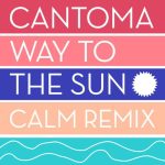 Cantoma – Way to the Sun (Calm Remix)
