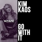 Kim Kaos – Go With It