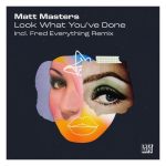 Matt Masters – Look What You’ve Done
