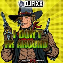 DJ Fixx – I Don’t FK Around