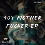 Alex Farell – 90’s Motherfucker EP