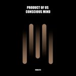 Product Of Us – Conscious Mind