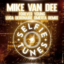Mike Van Dee – Forever Young (Luca Debonaire Omerta Remix)