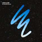 Loco & Jam – We Touched The Sky